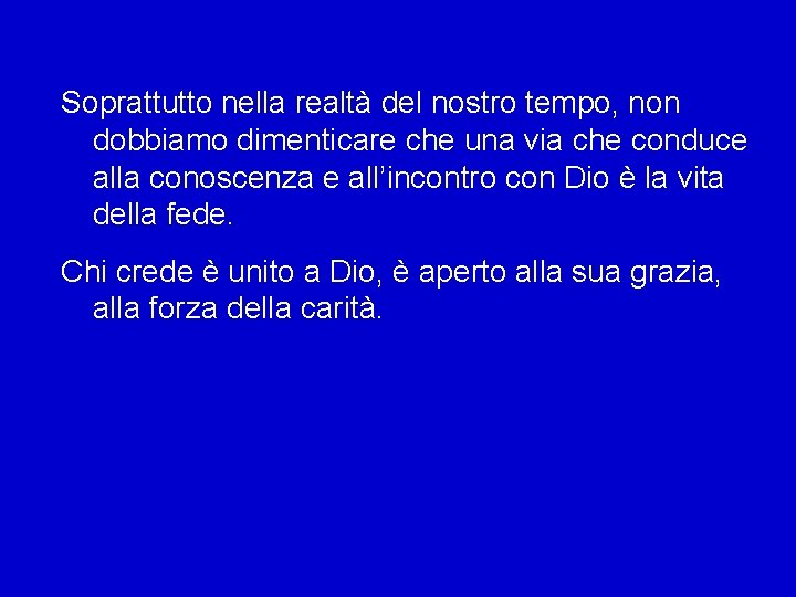 Soprattutto nella realtà del nostro tempo, non dobbiamo dimenticare che una via che conduce