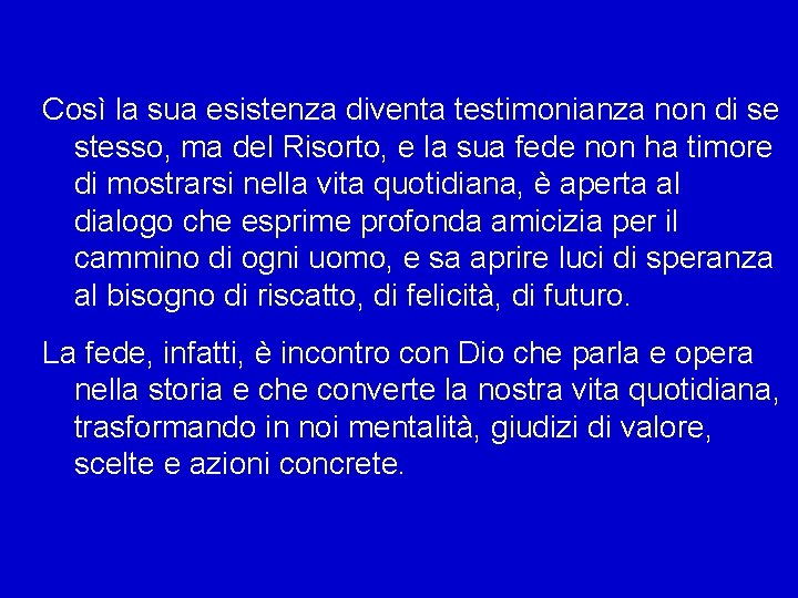 Così la sua esistenza diventa testimonianza non di se stesso, ma del Risorto, e