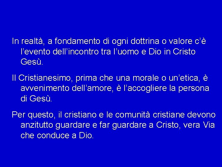 In realtà, a fondamento di ogni dottrina o valore c’è l’evento dell’incontro tra l’uomo