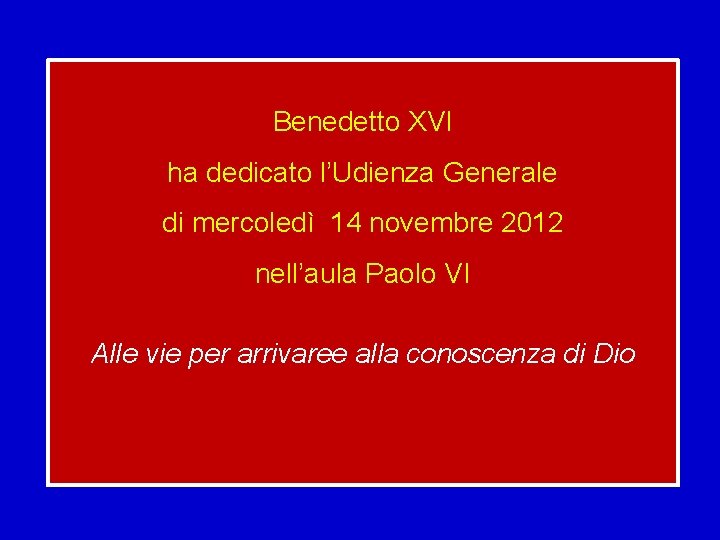 Benedetto XVI ha dedicato l’Udienza Generale di mercoledì 14 novembre 2012 nell’aula Paolo VI