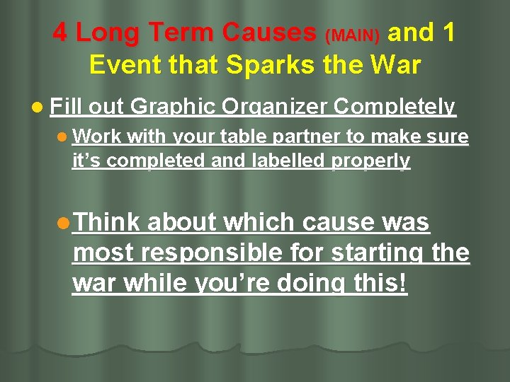 4 Long Term Causes (MAIN) and 1 Event that Sparks the War l Fill