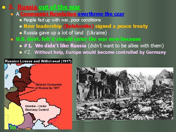 l 3. Russia out of the war l A Communist Revolution overthrew the czar