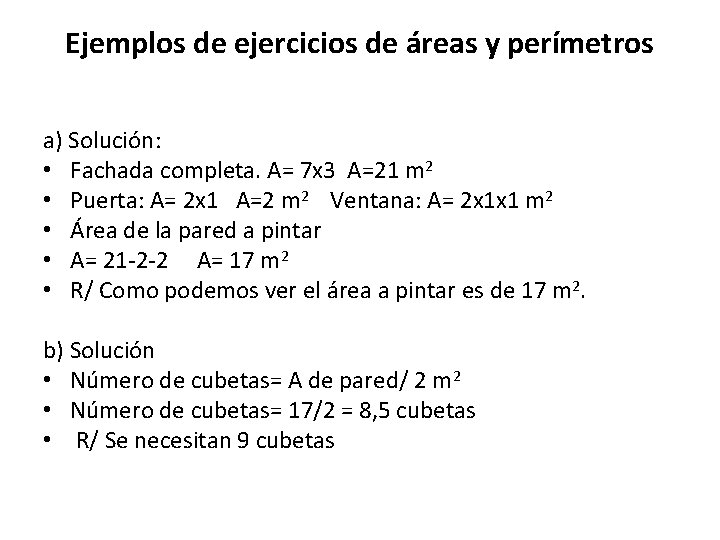 Ejemplos de ejercicios de áreas y perímetros a) Solución: • Fachada completa. A= 7