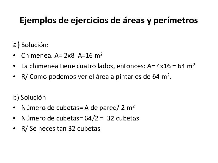 Ejemplos de ejercicios de áreas y perímetros a) Solución: • Chimenea. A= 2 x