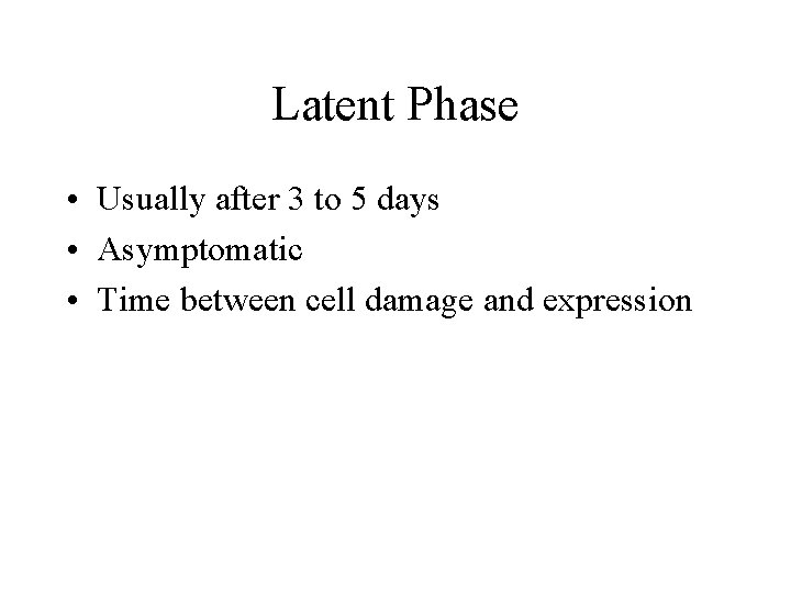 Latent Phase • Usually after 3 to 5 days • Asymptomatic • Time between