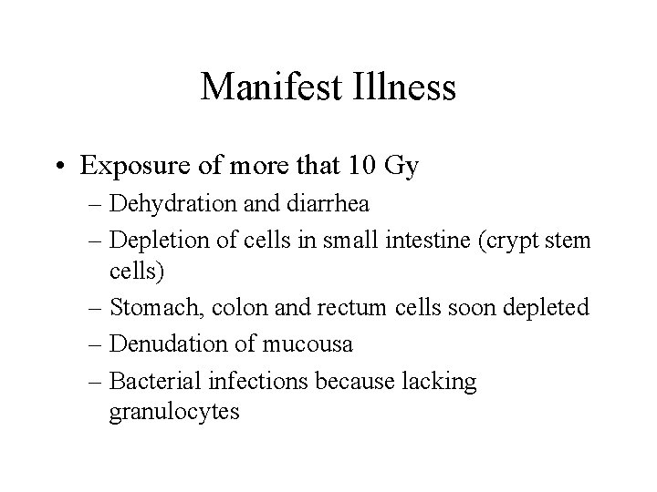 Manifest Illness • Exposure of more that 10 Gy – Dehydration and diarrhea –