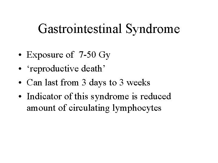 Gastrointestinal Syndrome • • Exposure of 7 -50 Gy ‘reproductive death’ Can last from