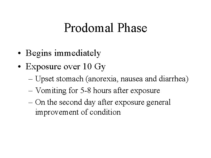 Prodomal Phase • Begins immediately • Exposure over 10 Gy – Upset stomach (anorexia,