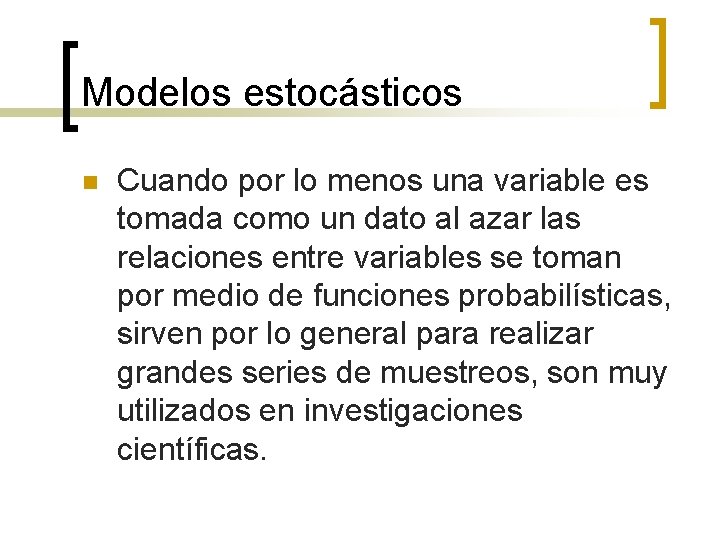 Modelos estocásticos n Cuando por lo menos una variable es tomada como un dato