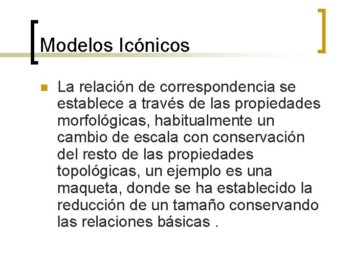 Modelos Icónicos n La relación de correspondencia se establece a través de las propiedades