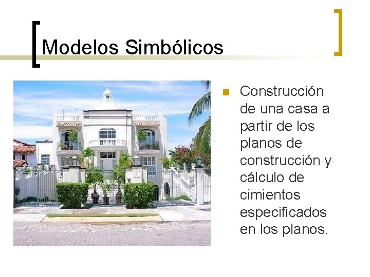 Modelos Simbólicos n Construcción de una casa a partir de los planos de construcción
