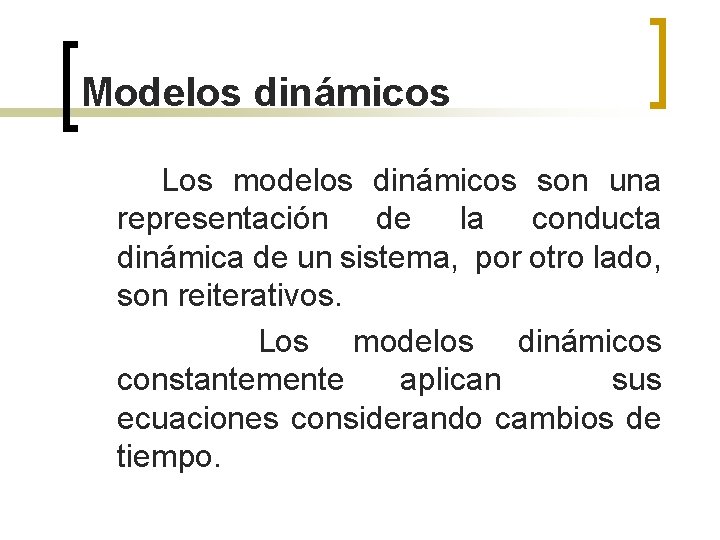 Modelos dinámicos Los modelos dinámicos son una representación de la conducta dinámica de un