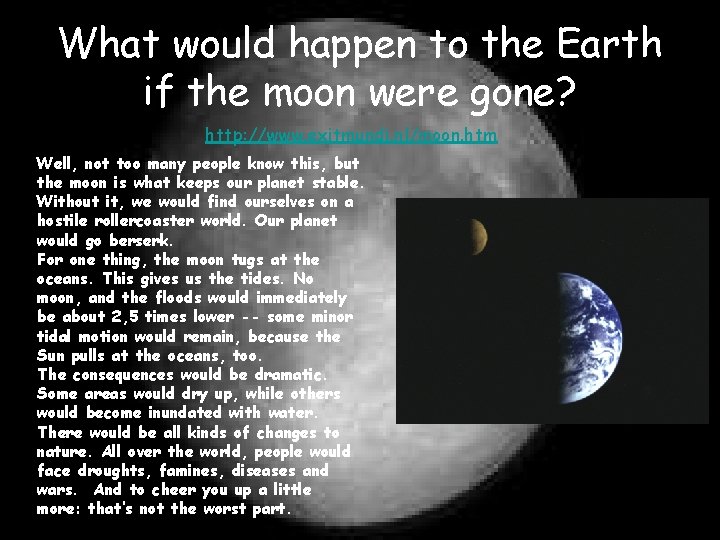 What would happen to the Earth if the moon were gone? http: //www. exitmundi.