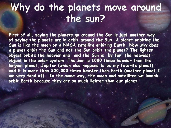 Why do the planets move around the sun? First of all, saying the planets