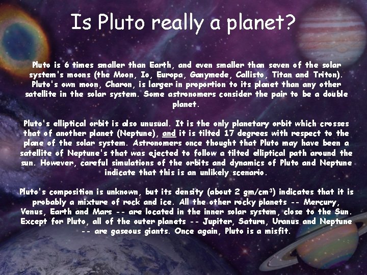 Is Pluto really a planet? http: //science. nasa. gov/newhome/headlines/ast 17 feb 99_1. htm Pluto