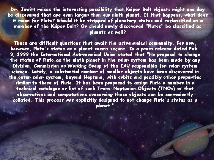 Dr. Jewitt raises the interesting possibility that Kuiper Belt objects might one day be