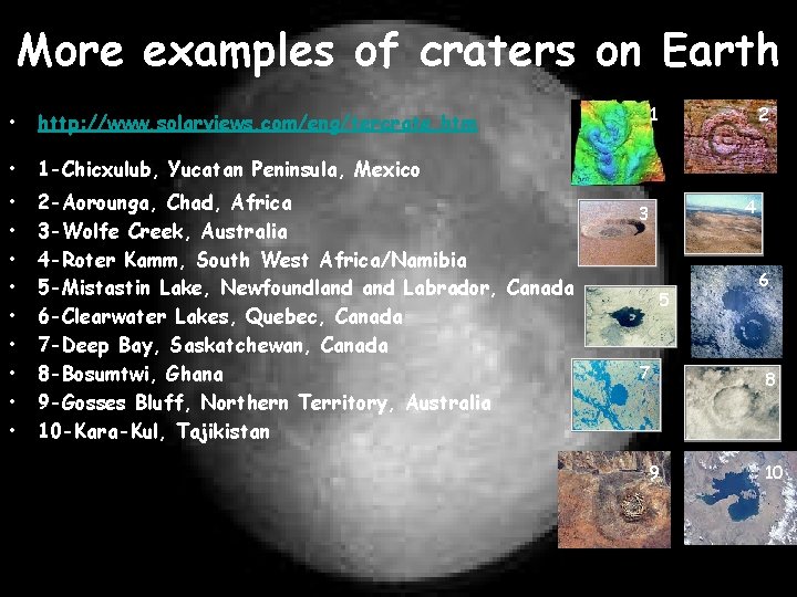 More examples of craters on Earth • http: //www. solarviews. com/eng/tercrate. htm • 1