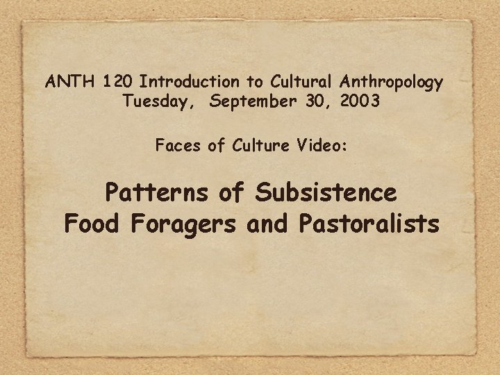 ANTH 120 Introduction to Cultural Anthropology Tuesday, September 30, 2003 Faces of Culture Video: