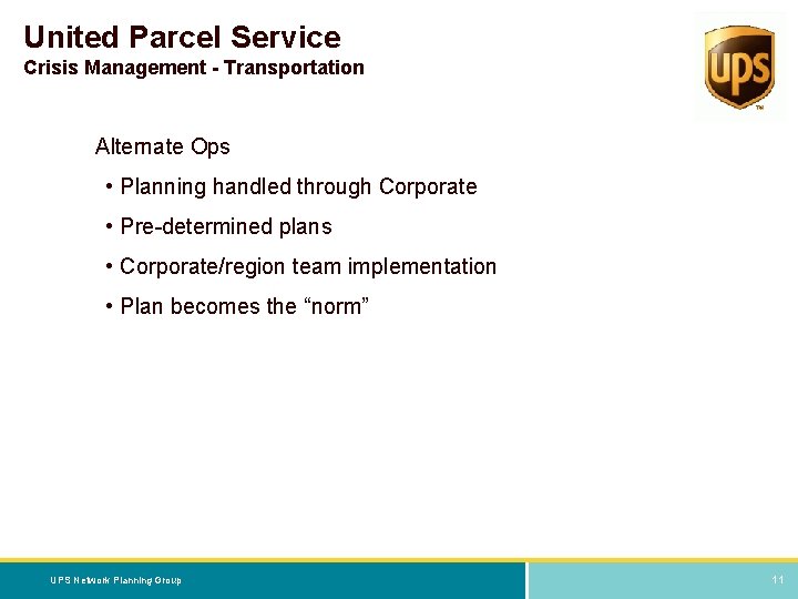 United Parcel Service Crisis Management - Transportation Alternate Ops • Planning handled through Corporate