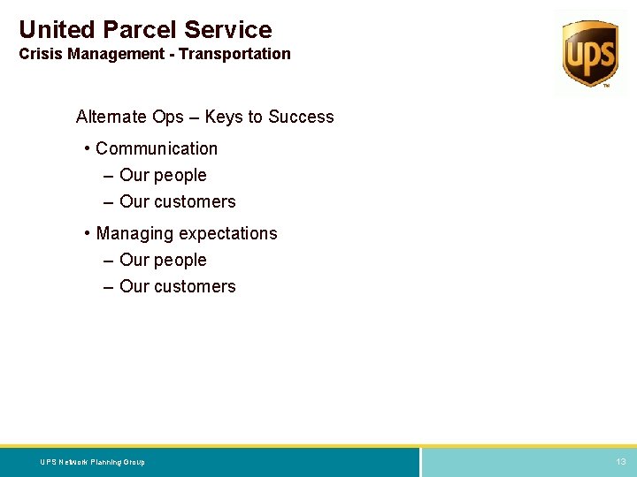 United Parcel Service Crisis Management - Transportation Alternate Ops – Keys to Success •