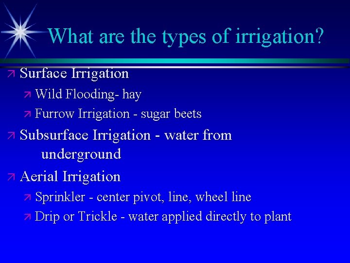 What are the types of irrigation? ä Surface Irrigation ä Wild Flooding- hay ä