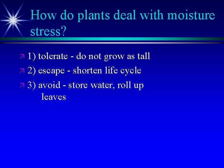 How do plants deal with moisture stress? ä 1) tolerate - do not grow