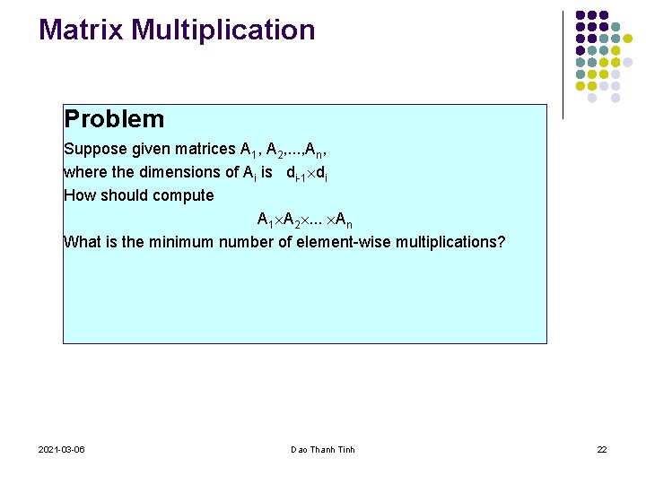 Matrix Multiplication Problem Suppose given matrices A 1, A 2, . . . ,