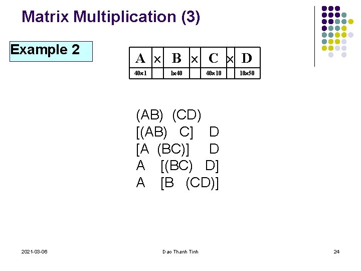 Matrix Multiplication (3) Example 2 A B C D 40 1 1 40 40