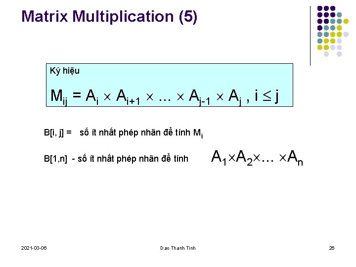 Matrix Multiplication (5) Ký hiệu Mij = Ai Ai+1 . . . Aj-1 Aj