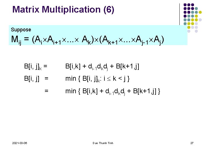 Matrix Multiplication (6) Suppose Mij = (Ai Ai+1. . . Ak) (Ak+1. . .