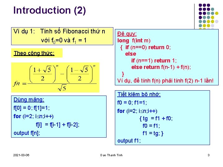 Introduction (2) Ví dụ 1: Tính số Fibonacci thứ n với f 0=0 và