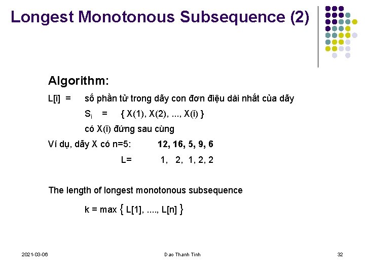 Longest Monotonous Subsequence (2) Algorithm: L[i] = số phần tử trong dãy con đơn