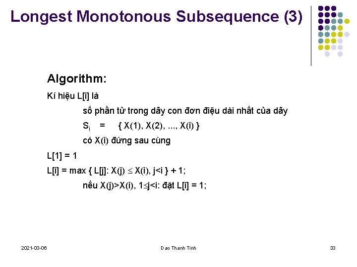 Longest Monotonous Subsequence (3) Algorithm: Kí hiệu L[i] là số phần tử trong dãy