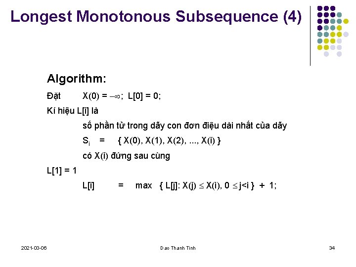 Longest Monotonous Subsequence (4) Algorithm: Đặt X(0) = ; L[0] = 0; Kí hiệu