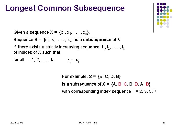 Longest Common Subsequence Given a sequence X = {x 1, x 2, . .