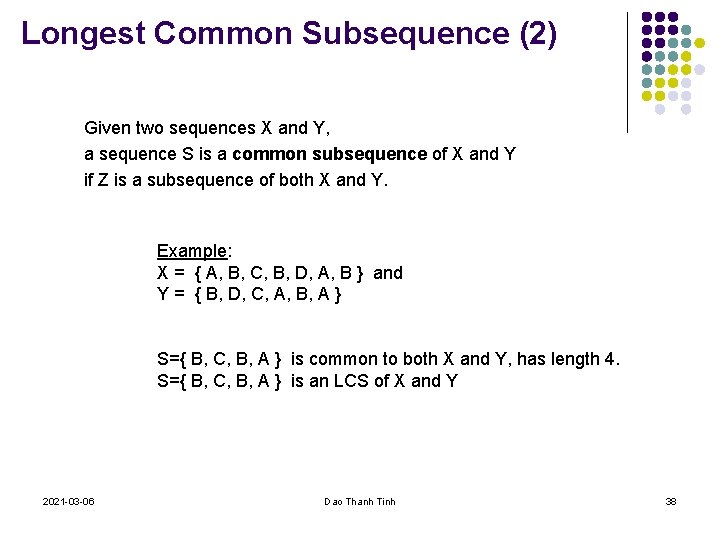 Longest Common Subsequence (2) Given two sequences X and Y, a sequence S is