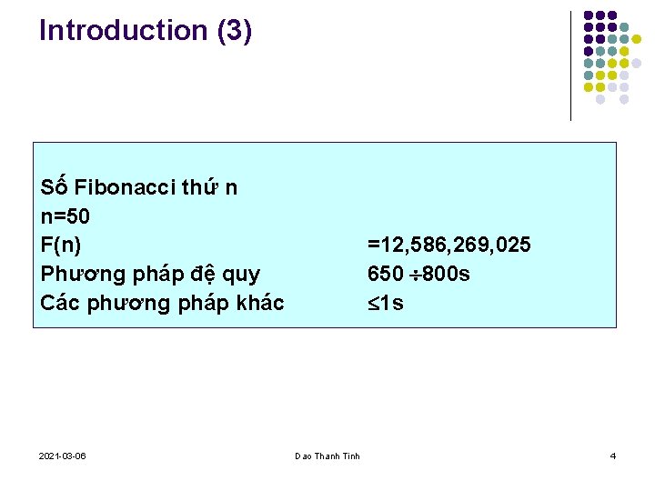 Introduction (3) Số Fibonacci thứ n n=50 F(n) Phương pháp đệ quy Các phương