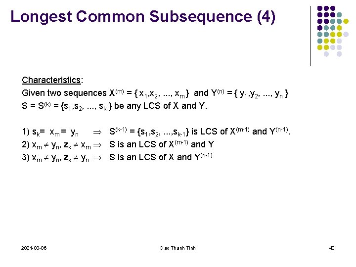 Longest Common Subsequence (4) Characteristics: Given two sequences X(m) = { x 1, x