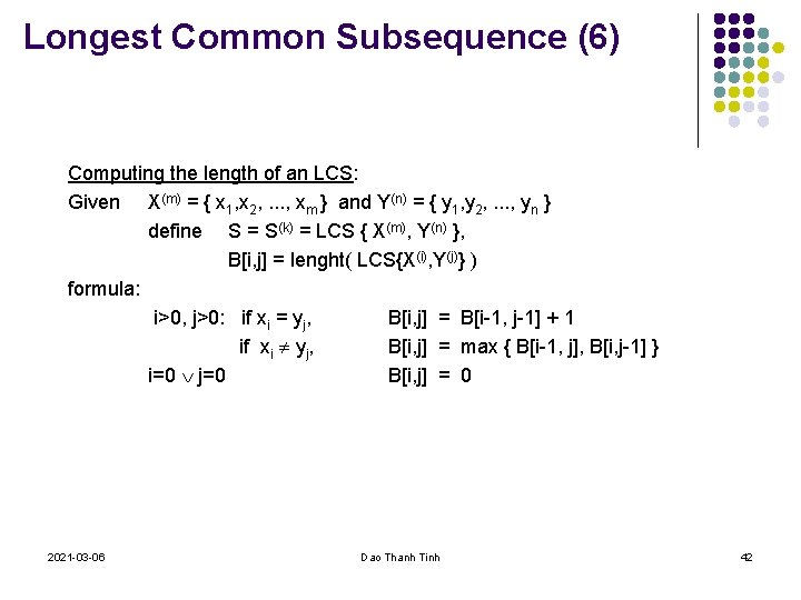 Longest Common Subsequence (6) Computing the length of an LCS: Given X(m) = {