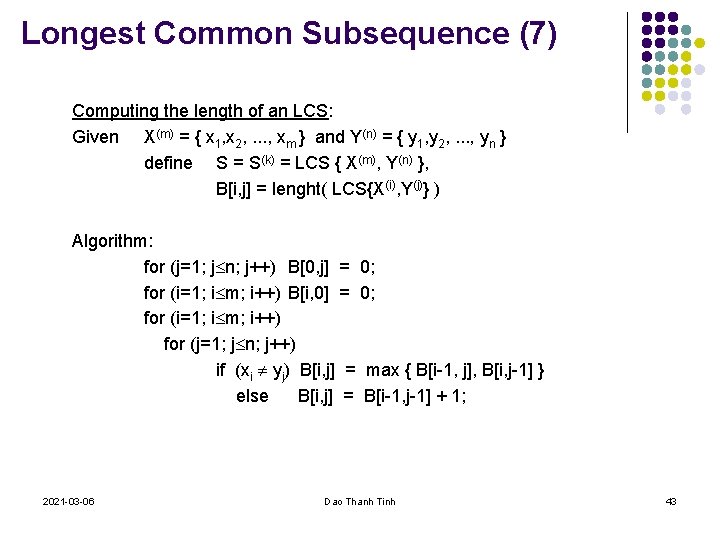 Longest Common Subsequence (7) Computing the length of an LCS: Given X(m) = {