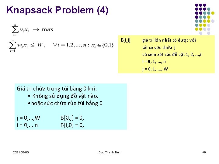 Knapsack Problem (4) B[i, j] giá trị lớn nhất có được với túi có