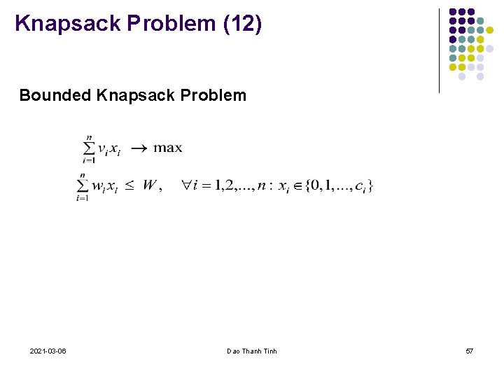 Knapsack Problem (12) Bounded Knapsack Problem 2021 -03 -06 Dao Thanh Tinh 57 