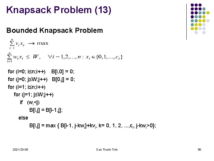 Knapsack Problem (13) Bounded Knapsack Problem for (i=0; i≤n; i++) B[i, 0] = 0;