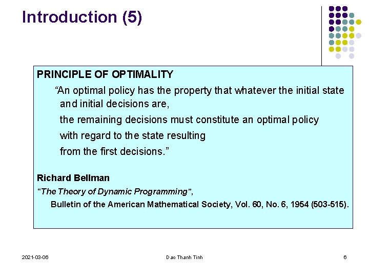 Introduction (5) PRINCIPLE OF OPTIMALITY “An optimal policy has the property that whatever the