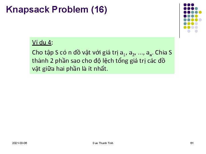 Knapsack Problem (16) Ví dụ 4: Cho tập S có n đồ vật với
