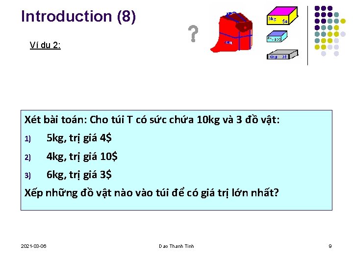 Introduction (8) Ví dụ 2: Xét bài toán: Cho túi T có sức chứa