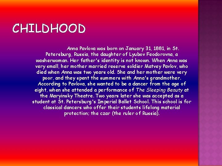 CHILDHOOD Anna Pavlova was born on January 31, 1881, in St. Petersburg, Russia, the