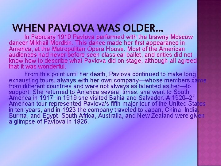 WHEN PAVLOVA WAS OLDER… In February 1910 Pavlova performed with the brawny Moscow dancer