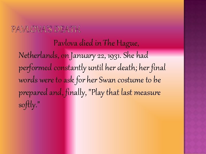 Pavlova died in The Hague, Netherlands, on January 22, 1931. She had performed constantly