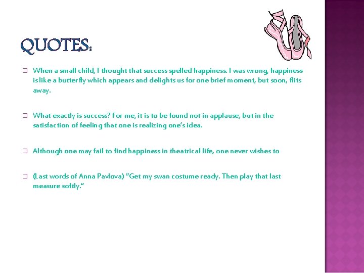 QUOTES: � When a small child, I thought that success spelled happiness. I was